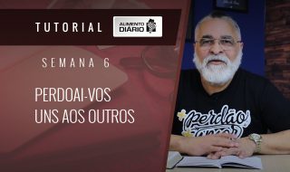 Alimento Diário Perdoai-vos uns aos outros – Mensagem 22 – Tutorial