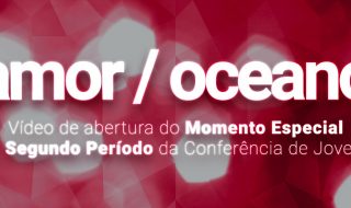 Amor / Oceano – Conferência de Jovens – Segundo Período