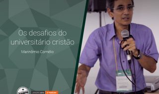 Palestra: Os desafios do universitário cristão – Marinômio Cornélio