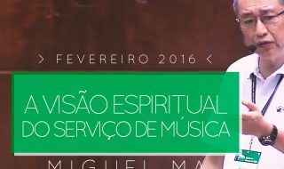 Palestra: A visão espiritual do serviço de Música – Miguel Ma