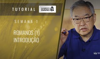 Alimento diário – A fé do Evangelho – Semana 01 – Romanos (1) – Introdução