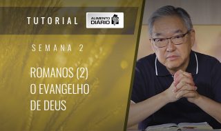 Alimento diário – A fé do Evangelho – Semana 02 – Romanos (2) – O evangelho de Deus