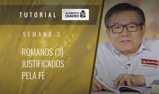 Alimento diário – A fé do Evangelho – Semana 03 – Romanos (3) – Justificados pela fé