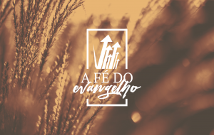 Tabela de Correspondência entre as Semanas do Alimento Diário e as Mensagens de Áudio/Vídeo – Série: A Fé do Evangelho