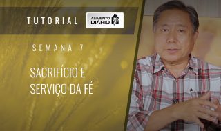 Alimento diário – A fé do Evangelho – Semana 07 – Filipenses (3) – Sacríficio e serviço da fé
