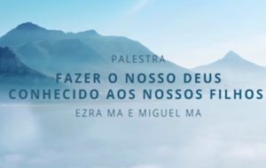 Palestra – Palavra aos pais: “Fazer o nosso Deus conhecido aos nossos filhos”