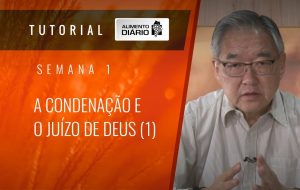 Alimento Diário – Rumo à glória- Tutorial Semana 01 – Romanos (11) – A Condenação e o juízo de Deus