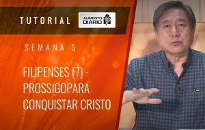Alimento Diário Rumo à glória – Tutorial Semana 05 – Filipenses (07) – Prossigo para conquistar Cristo