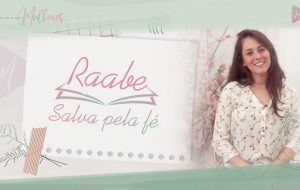 Episódio 2: #RAABE – Salva pela fé | Mulheres da Bíblia – Suas histórias e legados | Série #MDM